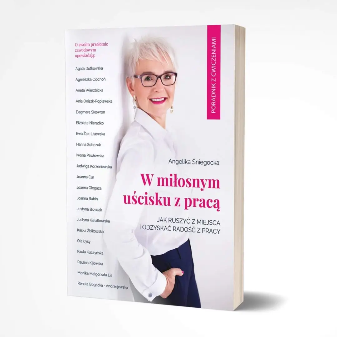 <b>W miłosnym uścisku z pracą. Jak ruszyć z miejsca i odzyskać radość z pracy </b>| Angelika Śniegocka (książka drukowana z autografem)